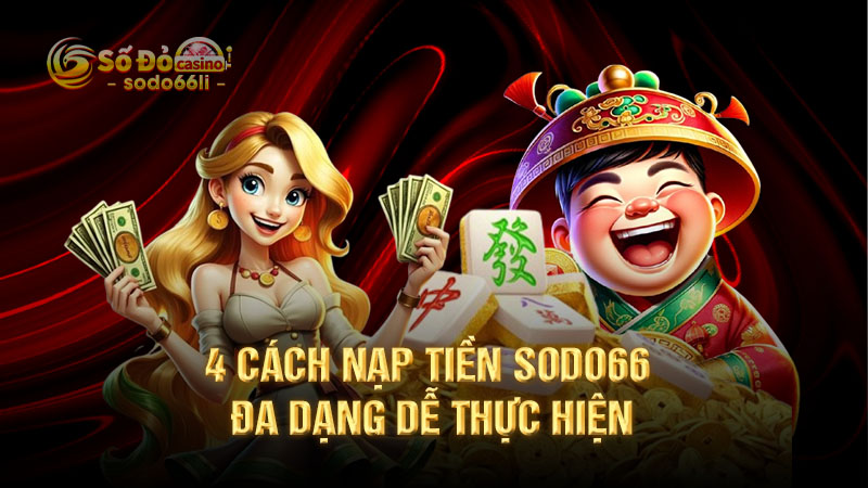 4 cách nạp tiền sodo66 đa dạng dễ thực hiện