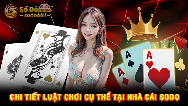 chi tiết luật chơi cụ thể tại nhà cái sodo