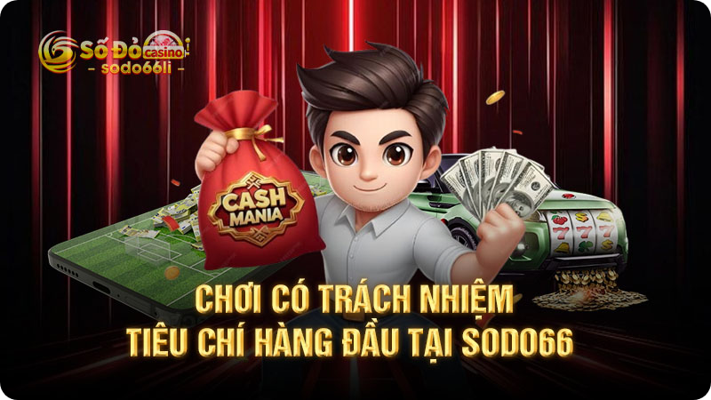 chơi có trách nhiệm - tiêu chí hàng đầu tại sodo66