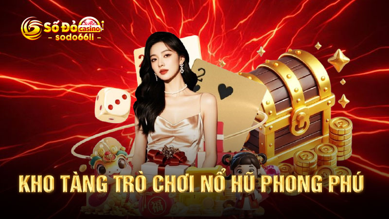 kho tàng trò chơi nổ hũ phong phú