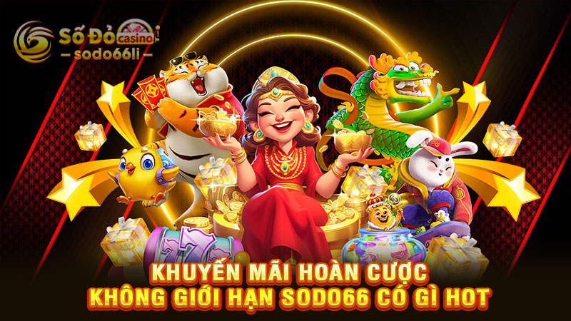 khuyến mãi hoàn cược không giới hạn sodo66 có gì hot
