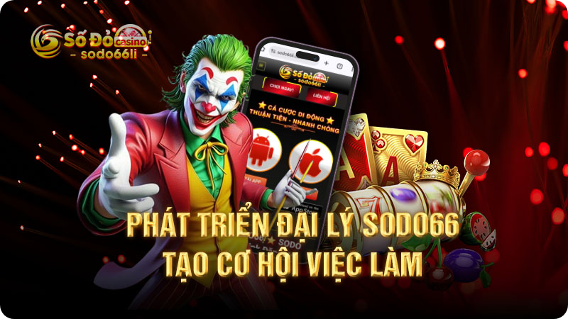 phát triển đại lý sodo66 tạo cơ hội việc làm