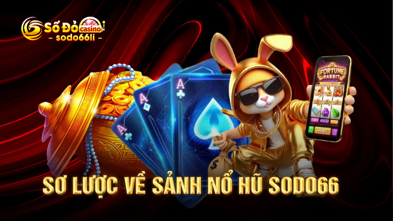 sơ lược về sảnh nổ hũ sodo66