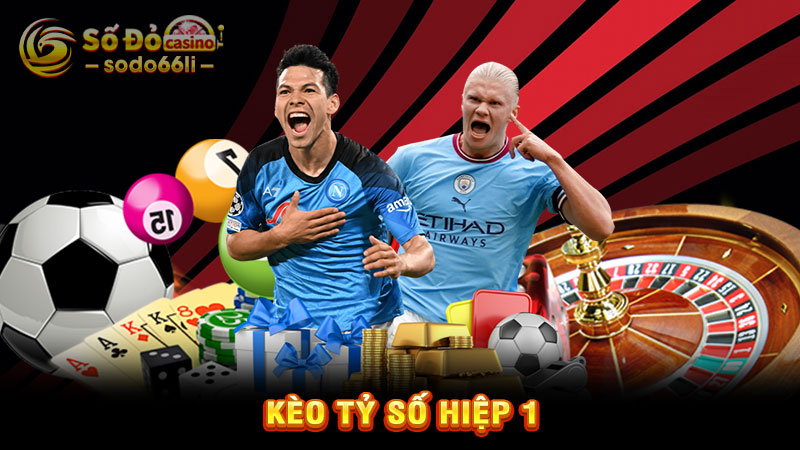 kèo tỷ số hiệp 1
